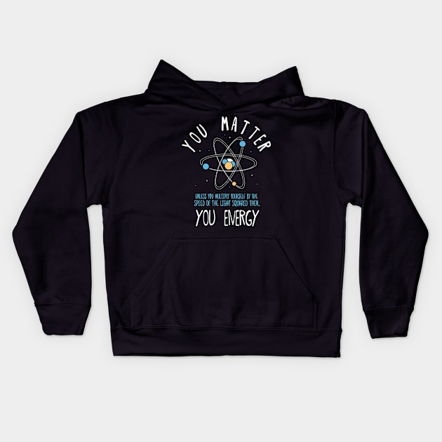 You Matter Physics Science Kids Hoodie by CrissWild